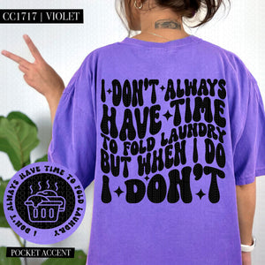 I Don't Always Have Time To Fold Laundry | Comfort Colors Tee