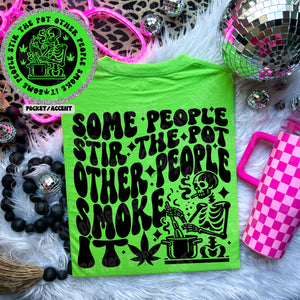 Some people stir the pot other people smoke it Tshirt