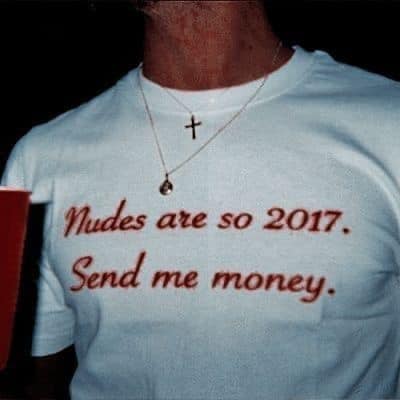 Nudes are so 2017. send me money tee & sweatshirt