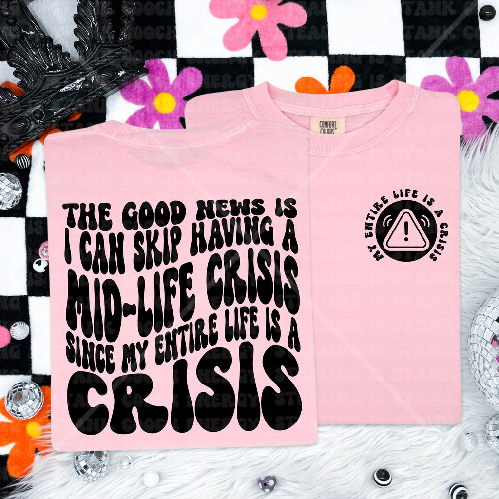 My entire life is a crisis  Comfort Colors Tee