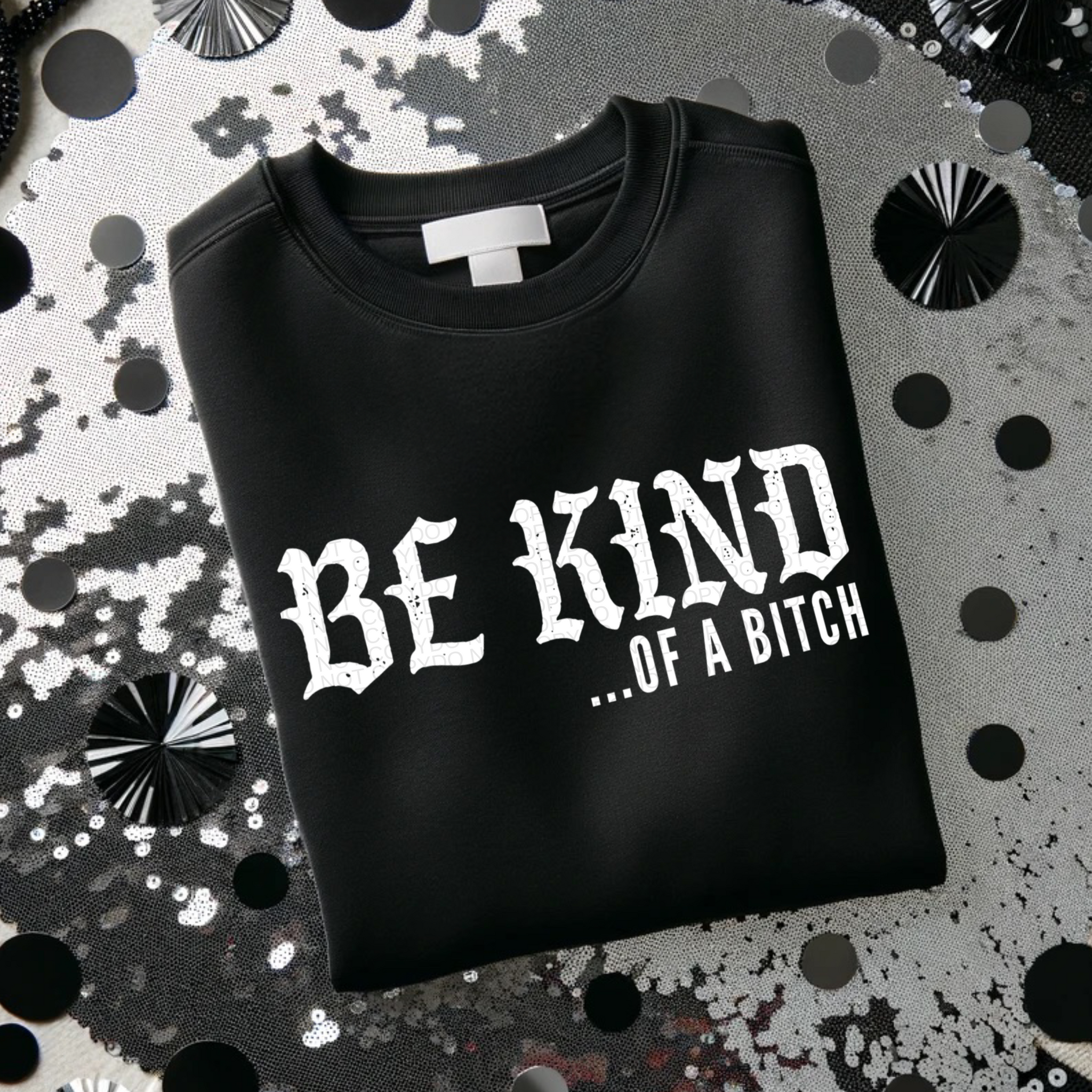 Be Kind of a Bitch Black Crewneck Sweatshirt With White Ink