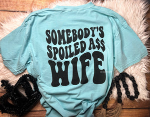 Somebody's Spoiled A$$ Wife Comfort Colors T-Shirt