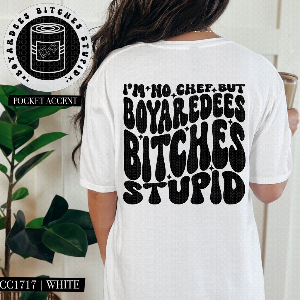 I'm No Chef But Boyardees Bitches Stupid | Comfort Colors Tee