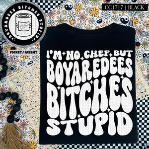 I'm No Chef But Boyardees Bitches Stupid | Comfort Colors Tee