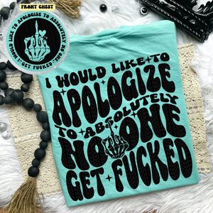 I Would like to Apologize to Absolutely No One Comfort Colors Tee