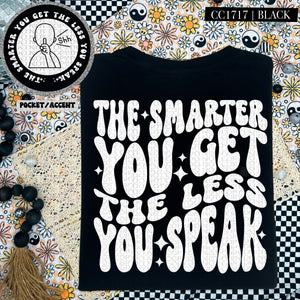 The Smarter You Get The Less You Speak | Comfort Colors Tee