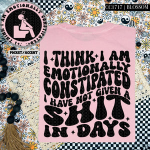 I Think I Am Emotionally Constipated | Comfort Colors Tee