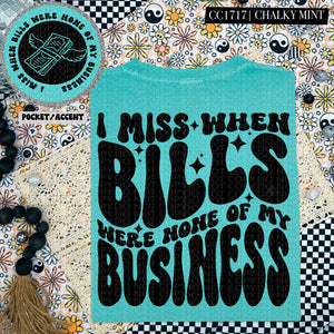 I Miss When Bills Were None of My Business | Comfort Colors Tee