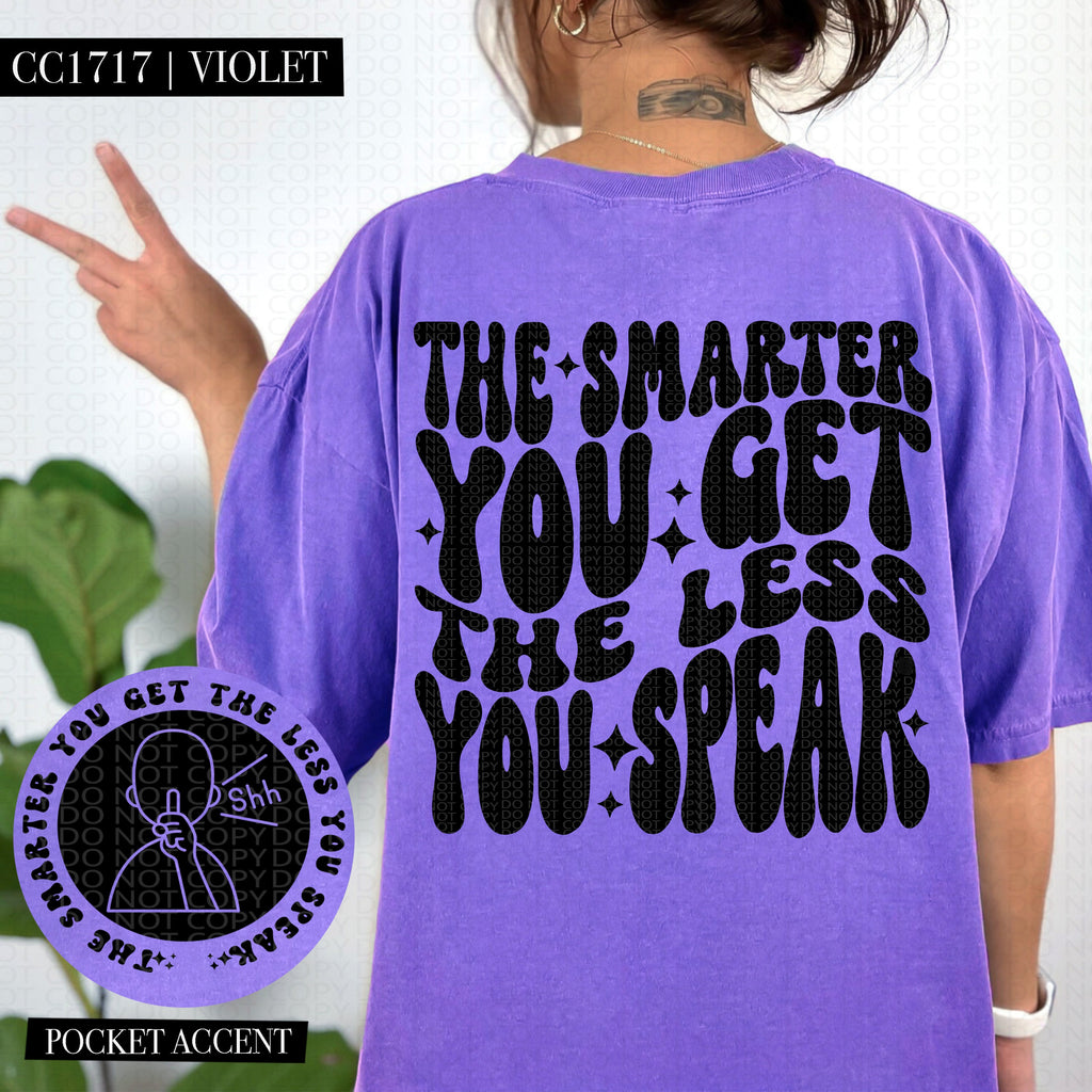 The Smarter You Get The Less You Speak | Comfort Colors Tee