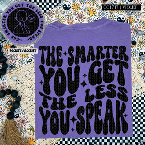 The Smarter You Get The Less You Speak | Comfort Colors Tee