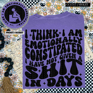 I Think I Am Emotionally Constipated | Comfort Colors Tee