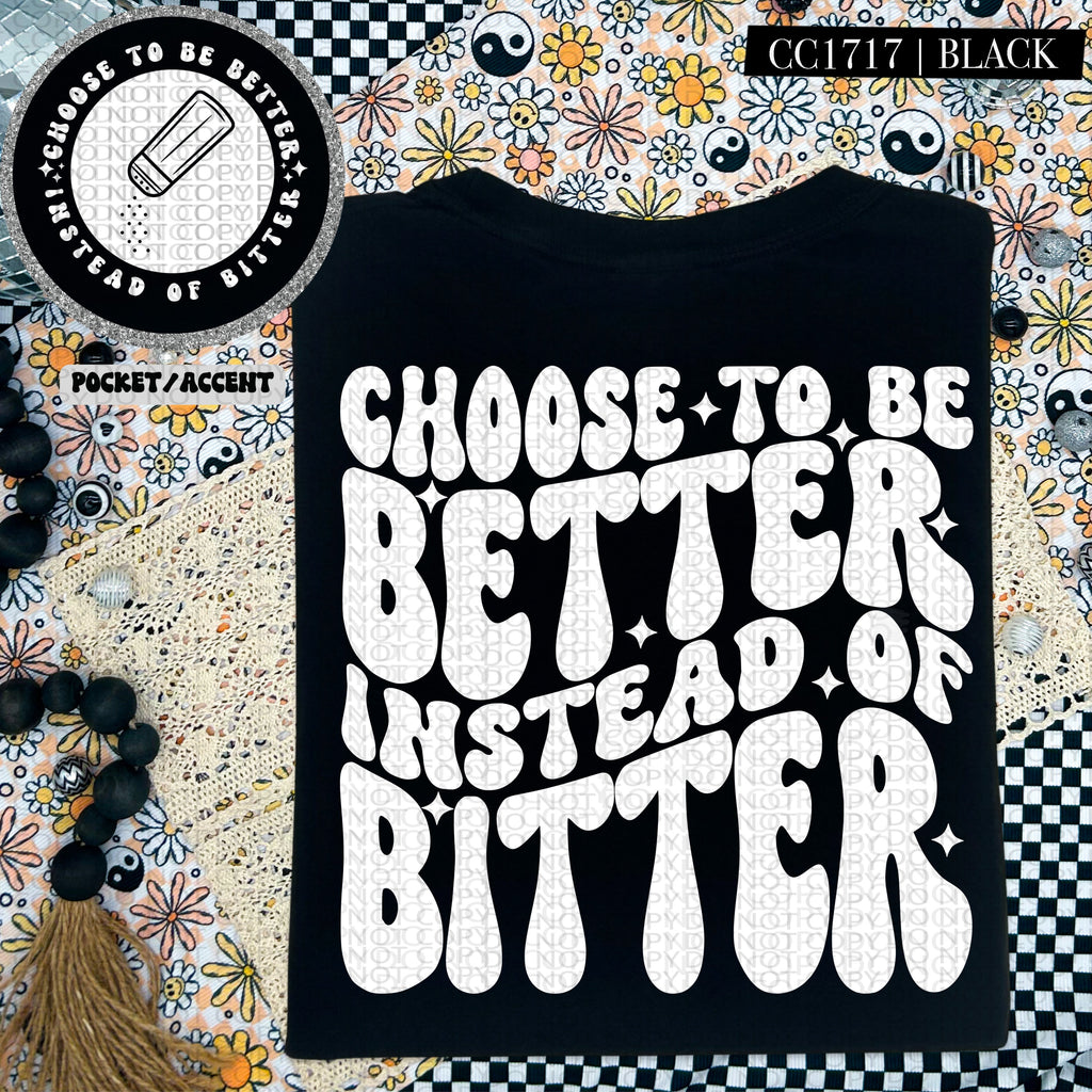 Choose to Be Better Instead of Bitter | Comfort Colors Tee