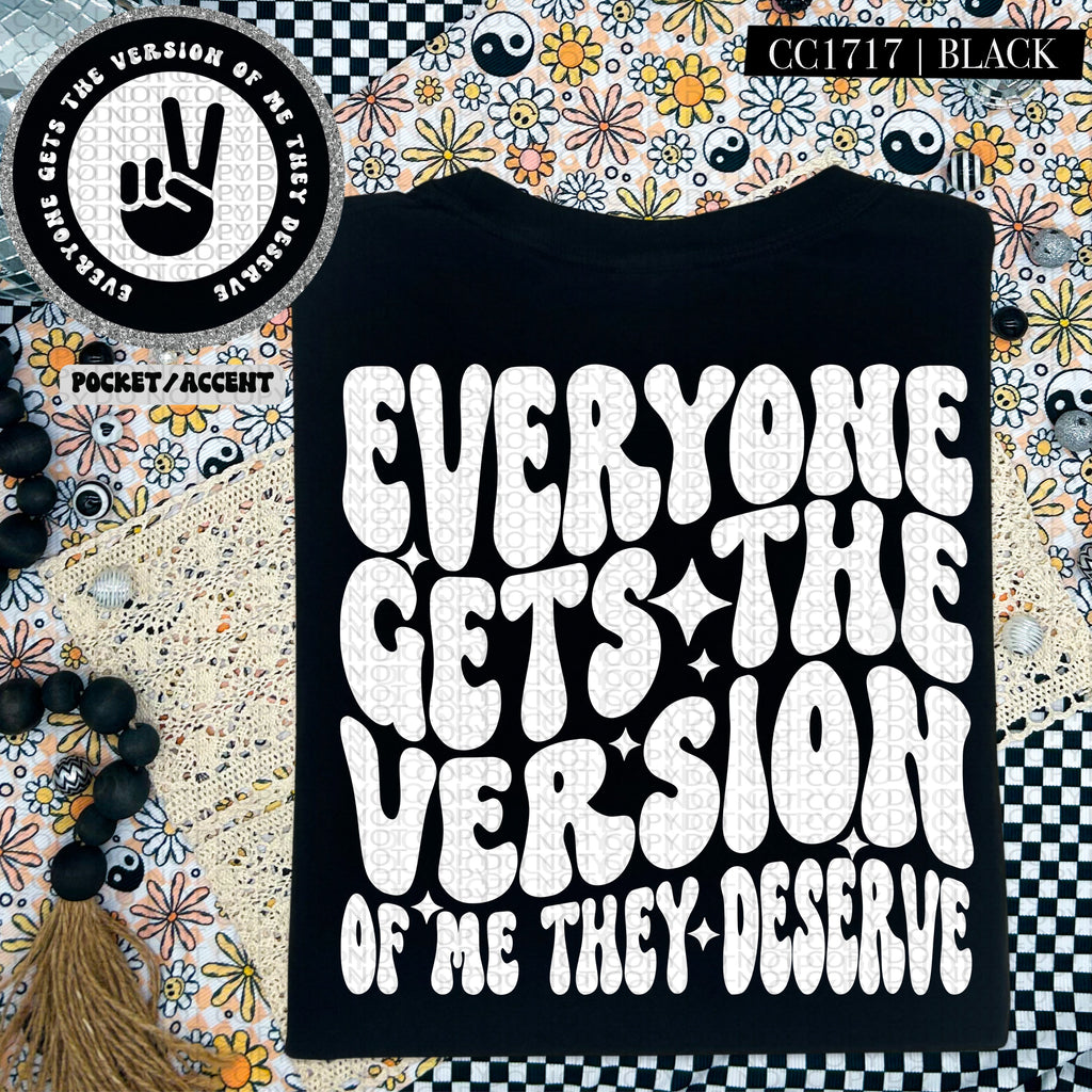 Everyone Gets The Version of Me They Deserve | Comfort Colors Tee