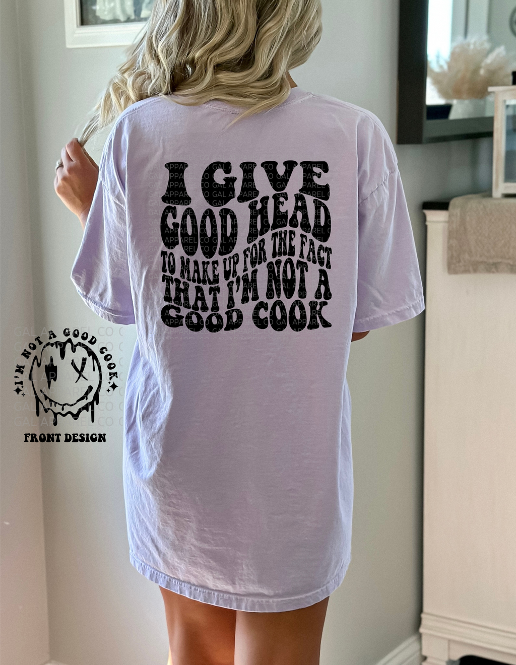 I give good head to make up for the fact I am not a good cookComfort colors tee