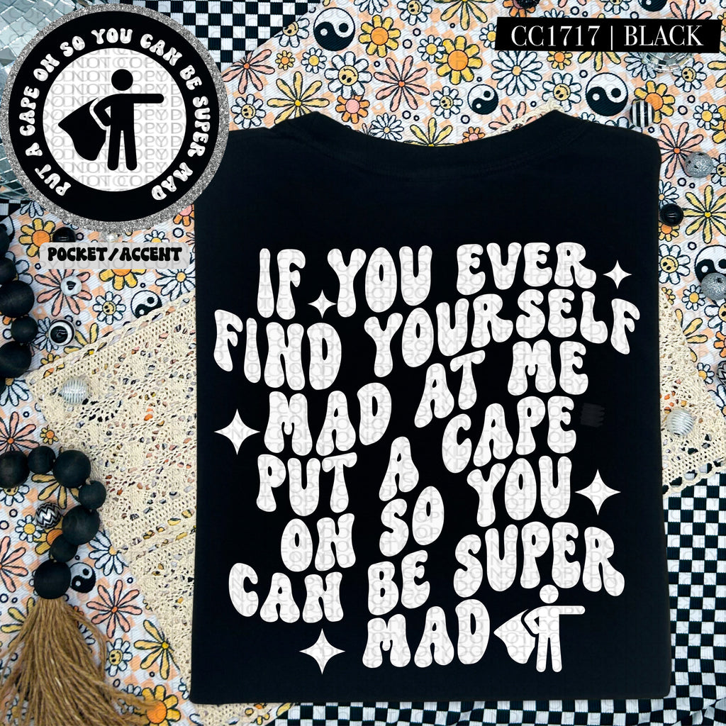 If you ever find yourself mad at me (WHITE INK) | Comfort Colors Tee or Gildan Crewneck Sweatshirt