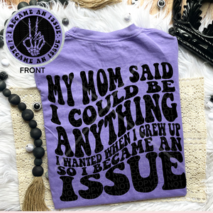 I Became An Issue T-Shirt or Sweatshirt