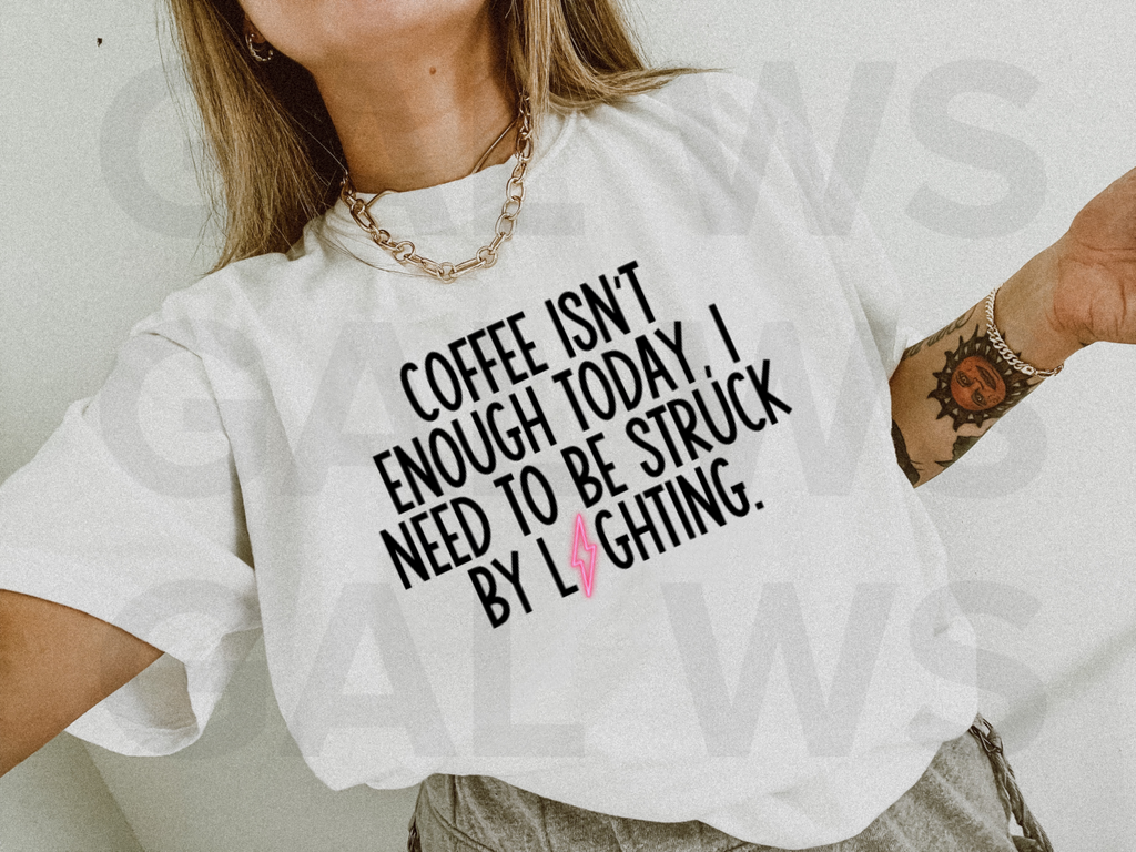 Coffee isn't enough today, I need to be struck by lighting front design tee & sweatshirt