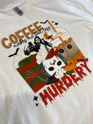 Coffee makes me feel a little less murdery tee or sweatshirt design