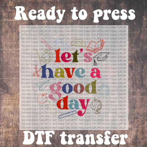 Lets have a good day DTF full color transfer