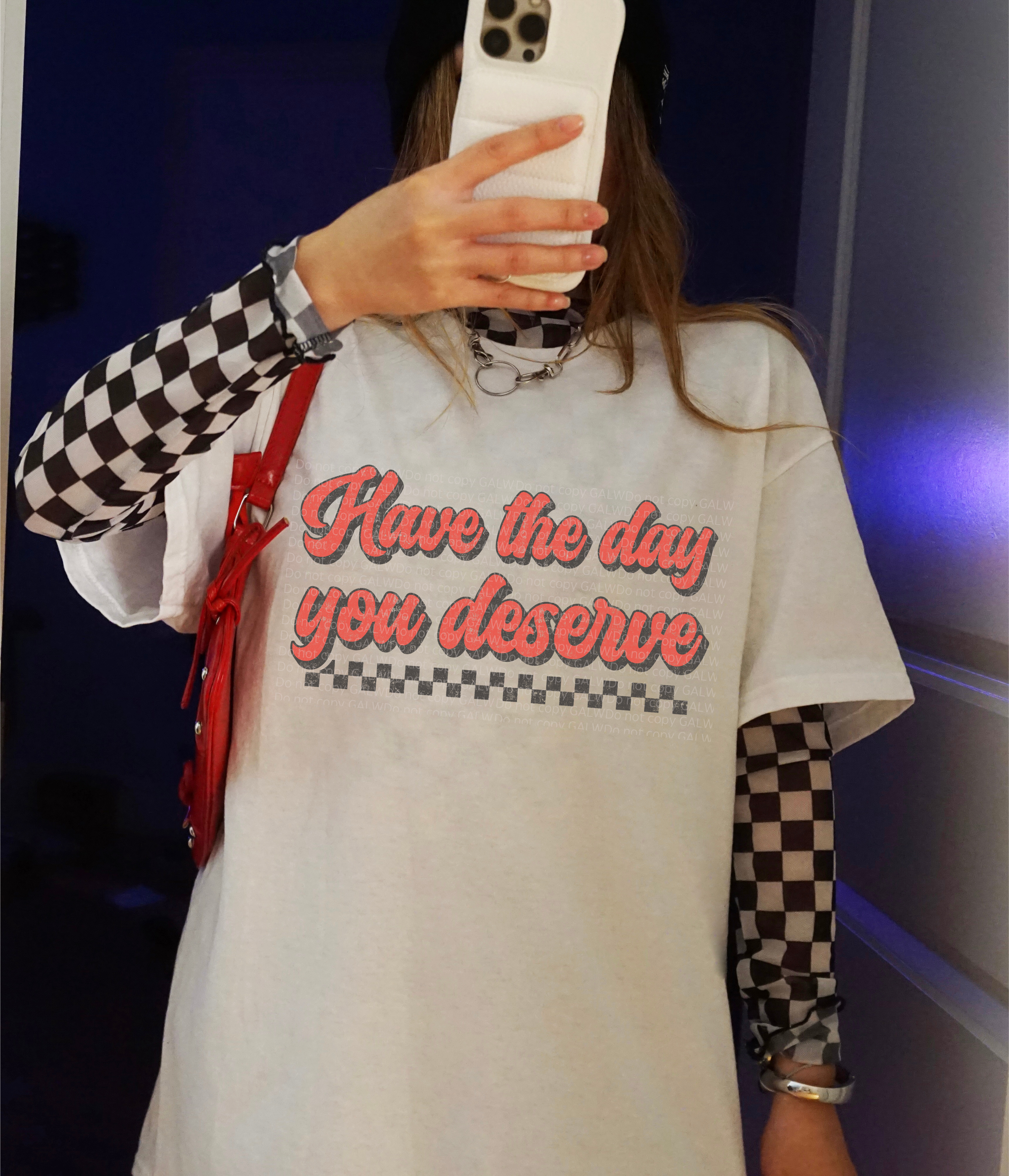 Have the day you deserve tee or sweatshirt