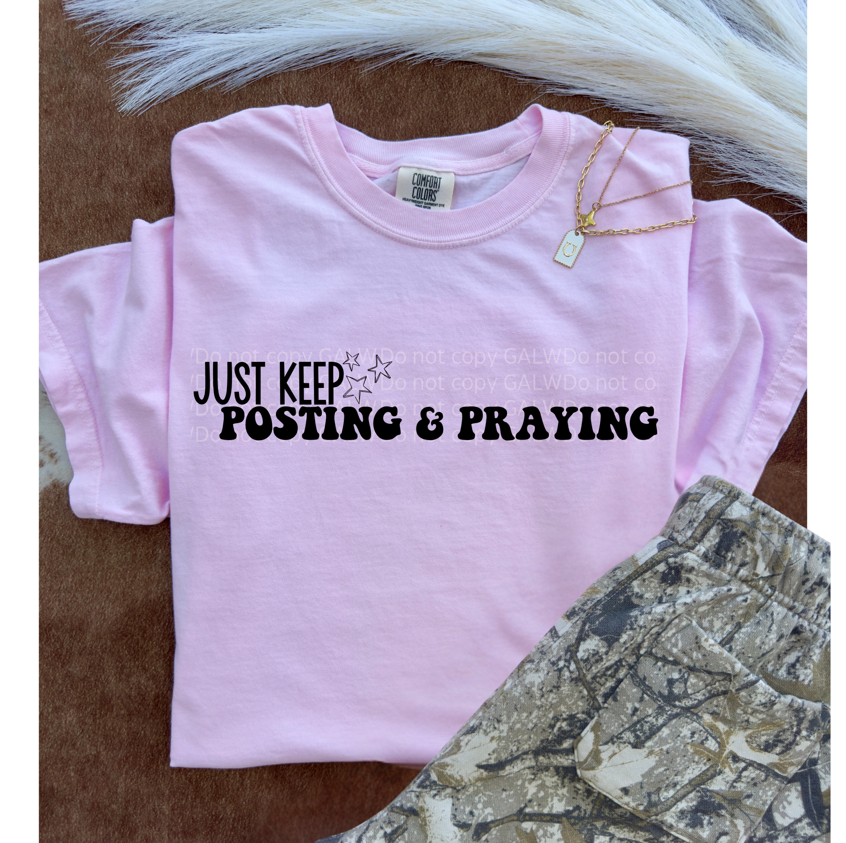 Just keep posting & praying tee or sweatshirt