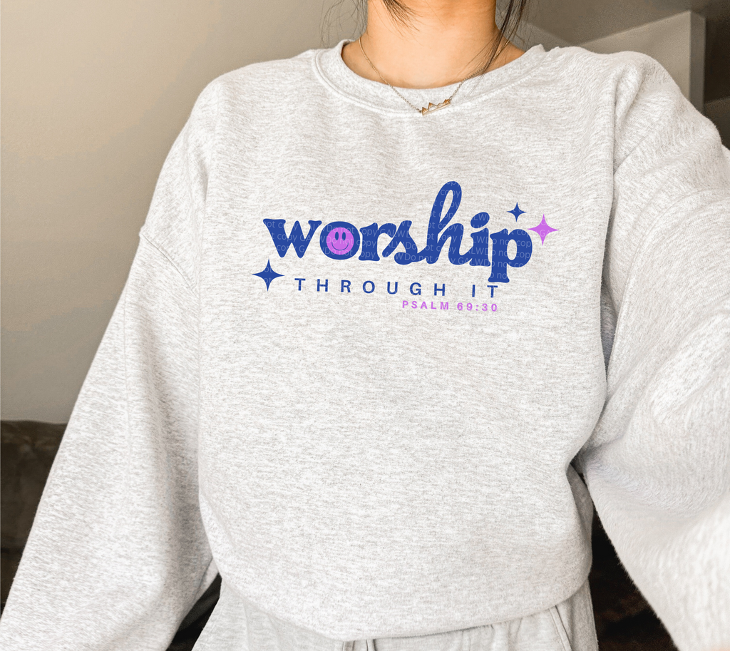 Worship through it tee or sweatshirt