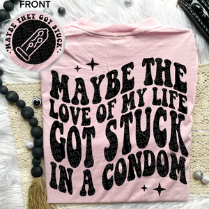 Maybe the Love of My Life got Stuck Comfort Colors Tee*