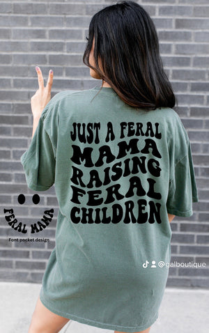 Just a feral mama raising feral children moss comfort colors tee