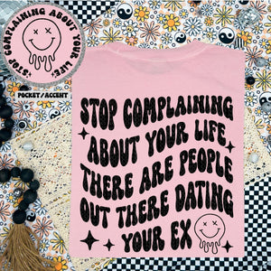 Stop Complaining About Your Life | Comfort Colors t-shirt