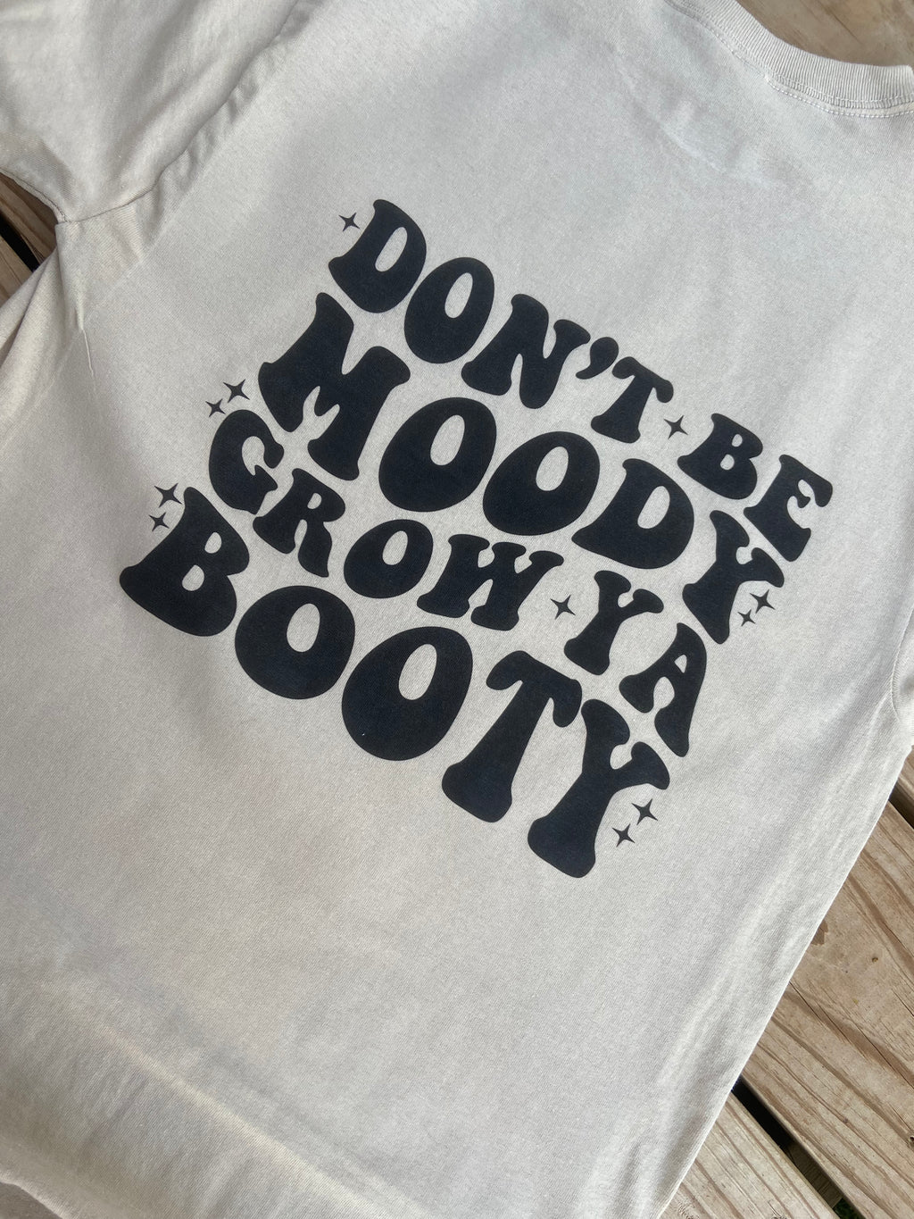 Don't be mood grow your booty design
