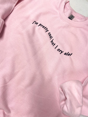 I’m pretty cool but I cry a lot light pink sweatshirt